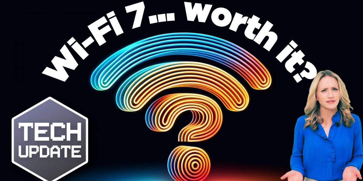 Is Wi-Fi 7 worth the investment?