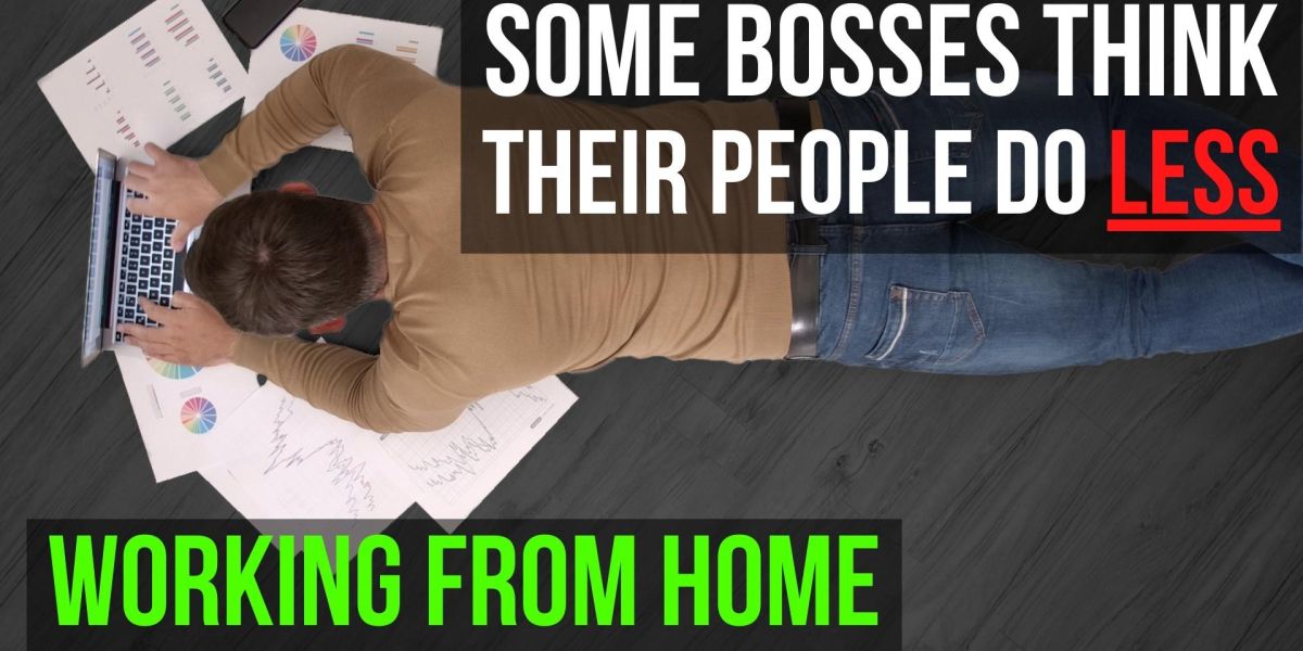 Some bosses think their people do less working from home