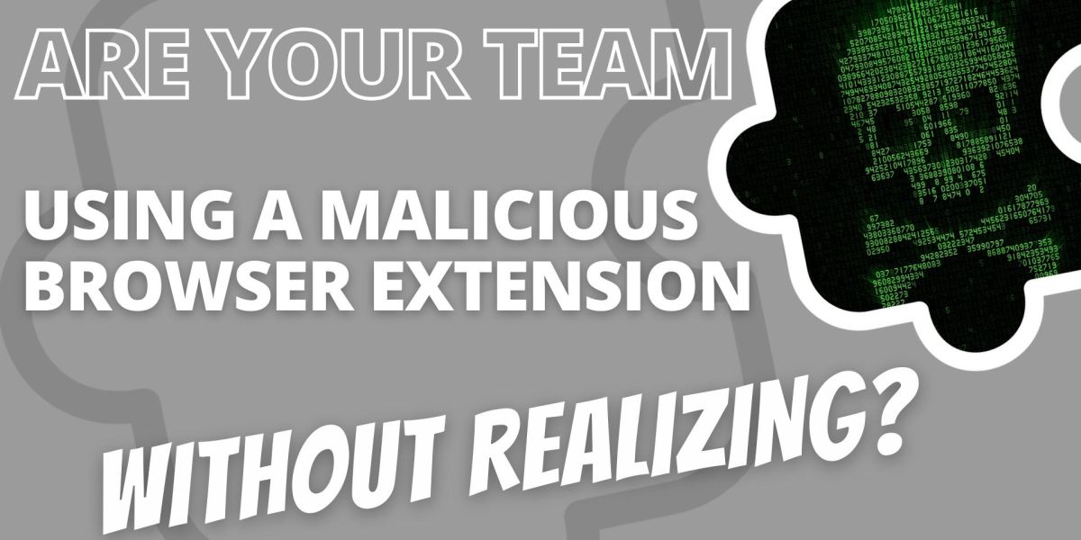 Are your team using a malicious browser extension without realizing?